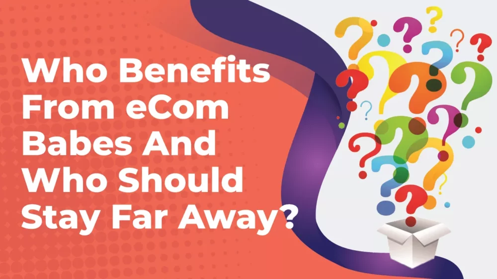 Who Benefits From Ecom Babes & Who Doesn't