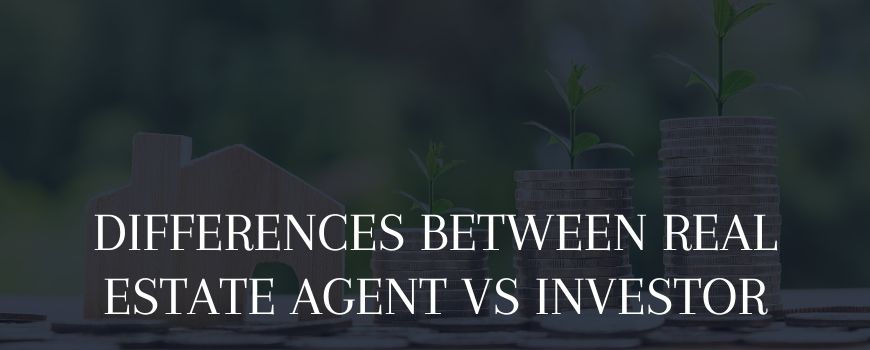 differences between real estate agent vs real estate investor
