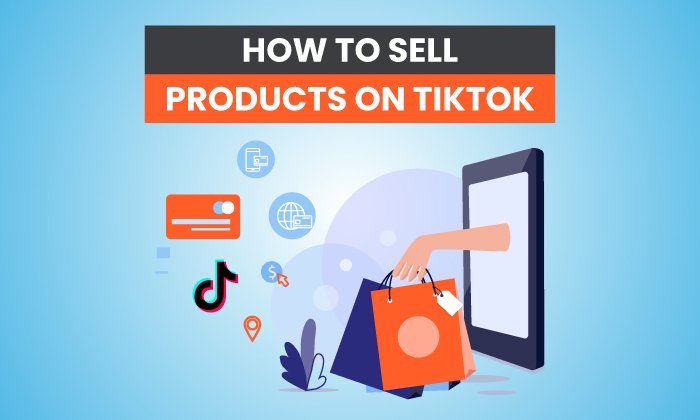 Sell Your Own Products On TikTok