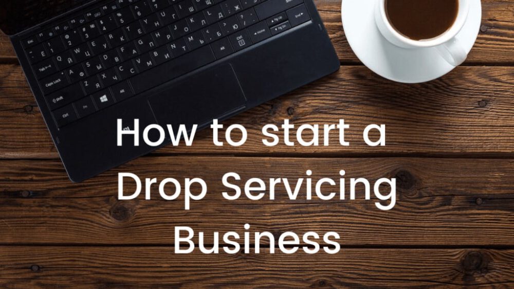 How To Start A Drop Servicing Business Review
