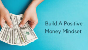 What Is A Positive Money Mindset