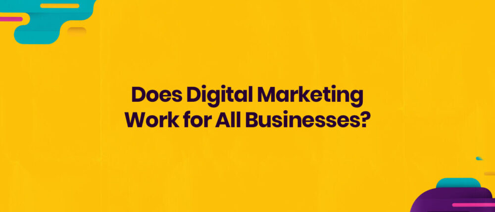 Does Digital Marketing Work For All Businesses