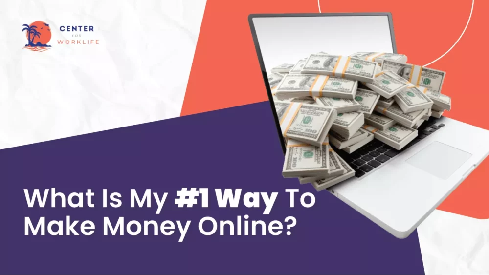 What Is My Number #1 Way To Make Money Online 