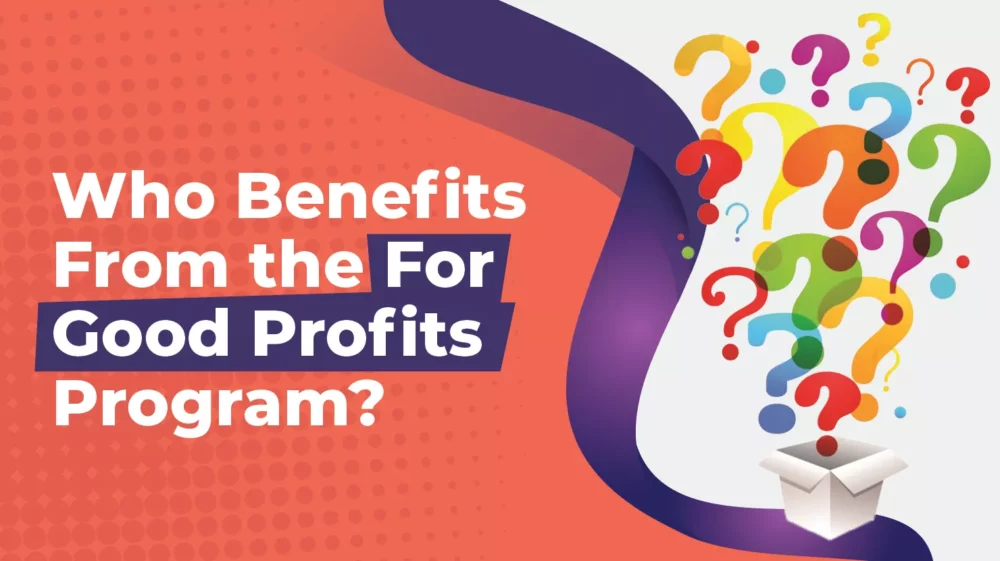 Who benefits from the For Good Profits program
