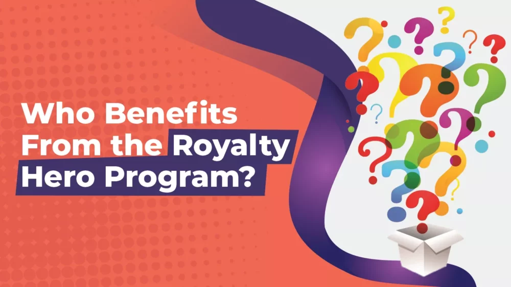 Who benefits from the Royalty Hero program