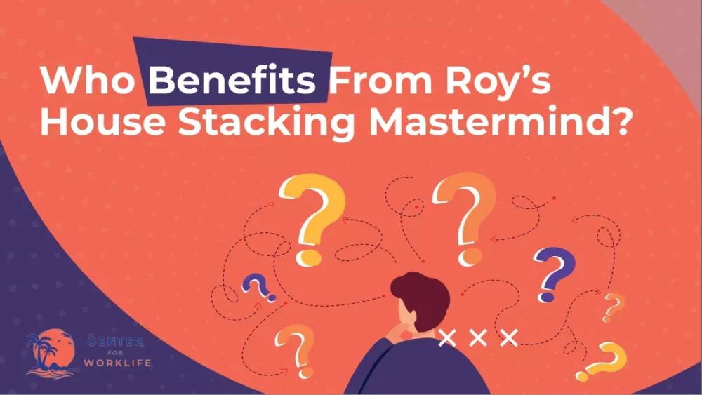 Who Benefits From Roy’s House Stacking Mastermind 