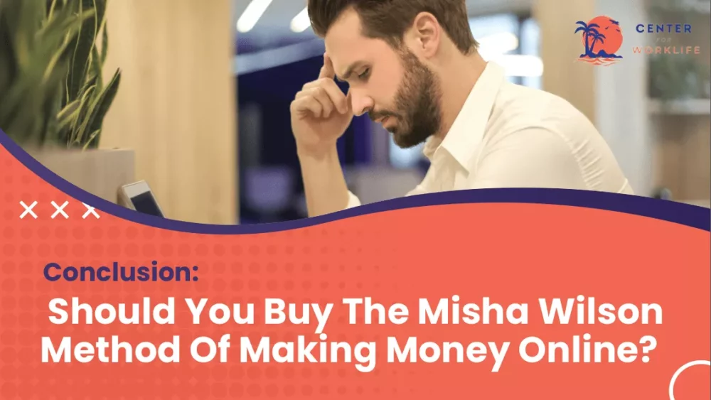 Conclusion- Should You Buy The Misha Wilson Method Of Making Money Online