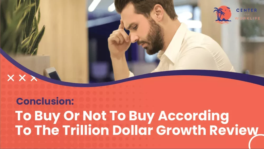 Conclusion- To Buy Or Not To Buy According To The Trillion Dollar Growth Review
