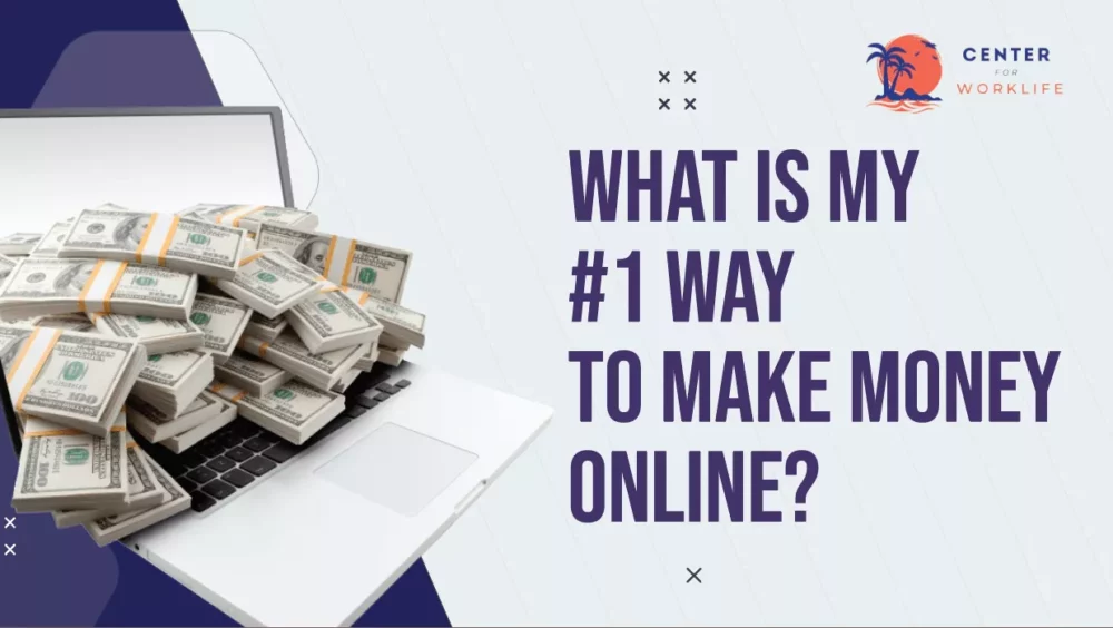 What Is My #1 Way To Make Money Online?