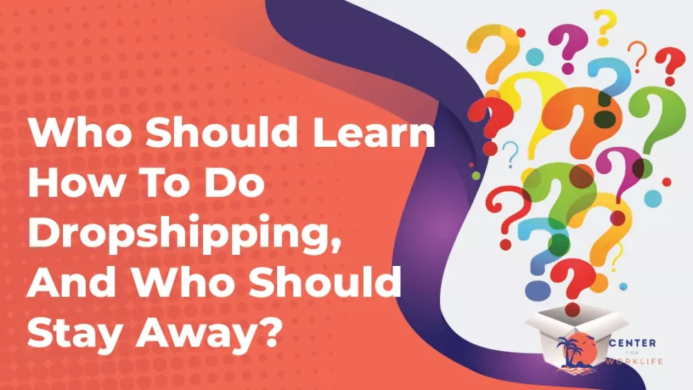 Who Should Learn How To Do Dropshipping, And Who Should Stay Away?