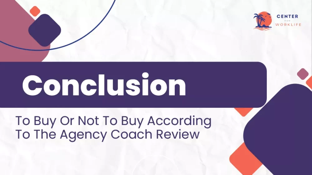 Conclusion- To Buy Or Not To Buy According To The Agency Coach Review