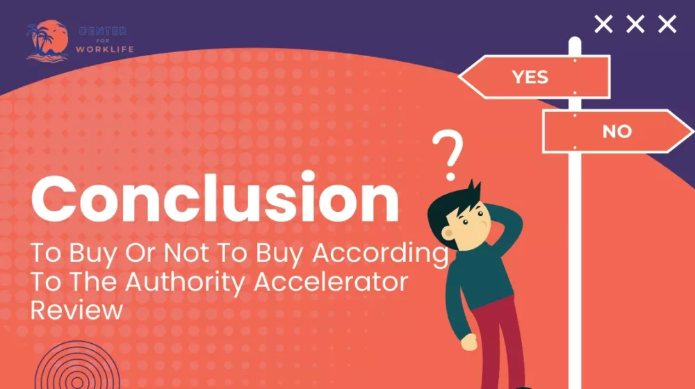 Conclusion - To Buy Or Not To Buy According To The Authority Accelerator Review