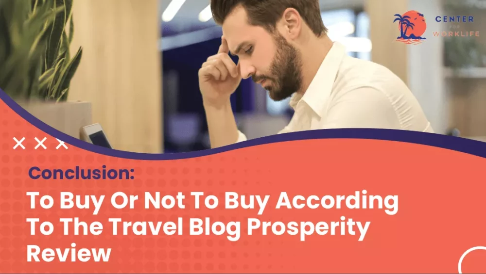 Conclusion- To Buy Or Not To Buy According To The Travel Blog Prosperity Review