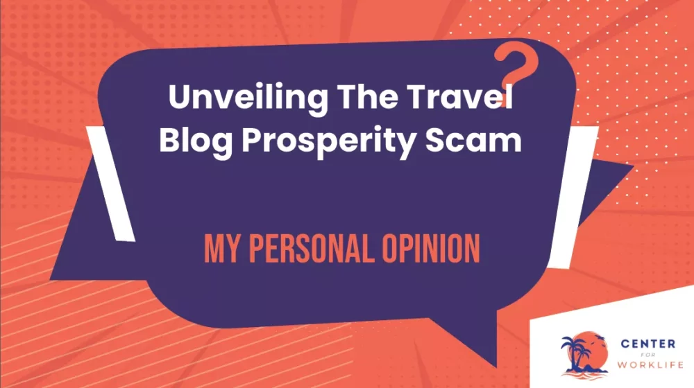Unveiling The Travel Blog Prosperity Scam My Personal Opinion