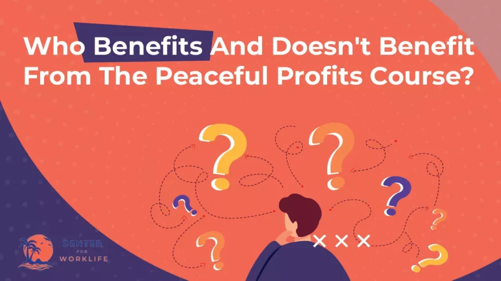 Who Benefits And Doesn't Benefit From The Peaceful Profits Course
