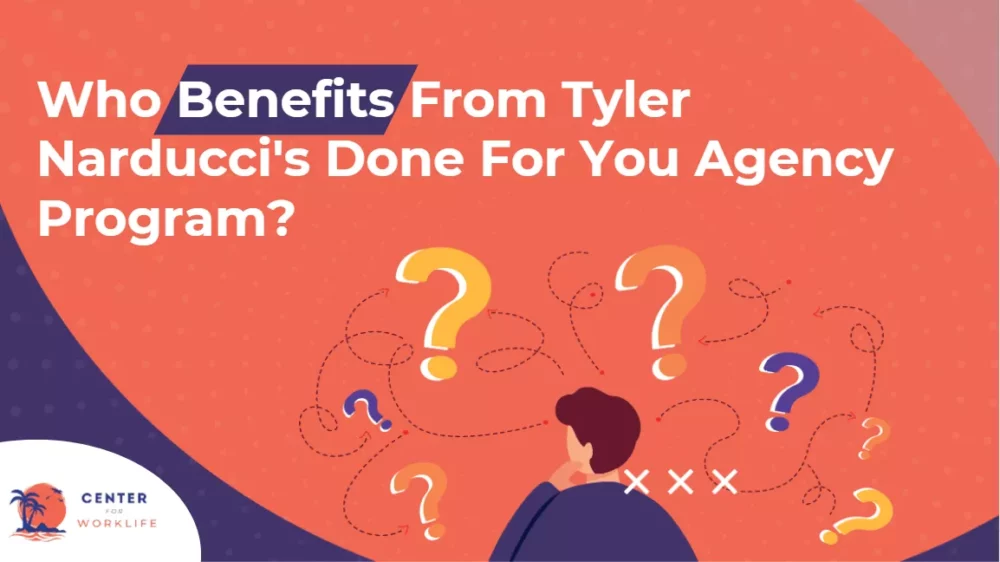 Who Benefits From Tyler Narducci's Done For You Agency Program